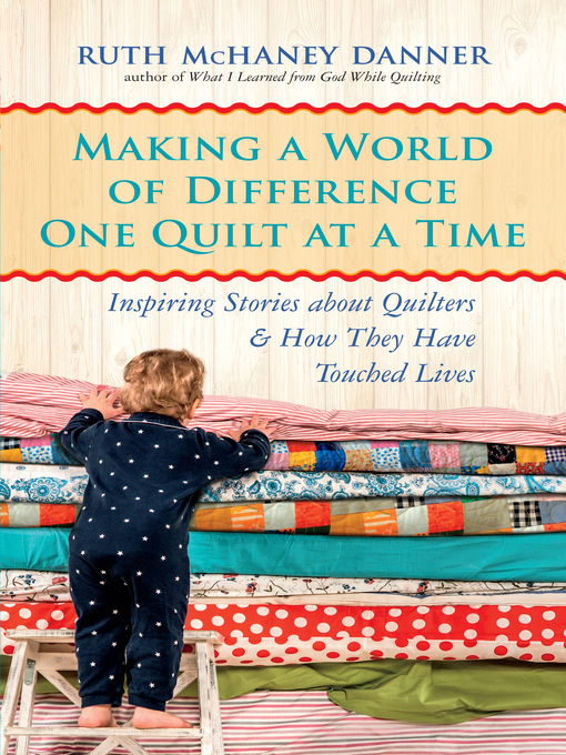 Title details for Making a World of Difference One Quilt at a Time by Ruth Mchaney Danner - Available